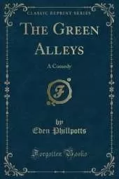 The Green Alleys: A Comedy (Classic Reprint)