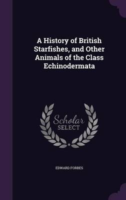 A History of British Starfishes, and Other Animals of the Class Echinodermata