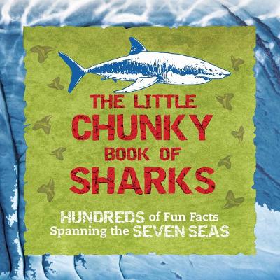 The Little Chunky Book of Sharks: Hundreds of Fun Facts Spanning the Seven Seas