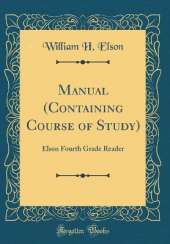 Manual (Containing Course of Study): Elson Fourth Grade Reader (Classic Reprint)