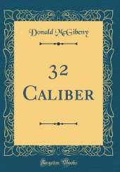 32 Caliber (Classic Reprint)