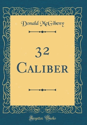 32 Caliber (Classic Reprint)