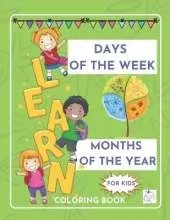 Learn Days of the week Months of the year coloring book for kids: Nursery Homeschool Pre-K Kindergarten children ages 5-8