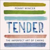 Tender: The Imperfect Art of Caring