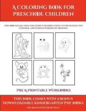 Pre K Printable Workbooks (A Coloring book for Preschool Children): This book has 50 extra-large pictures with thick lines to promote error free coloring to increase confidence, to reduce frustration, and to encourage longer periods of drawing