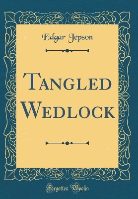 Tangled Wedlock (Classic Reprint)