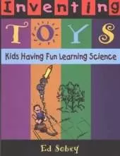 Inventing Toys: Kids Having Fun Learning Science