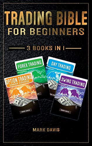 Trading Bible For Beginners - 4 BOOKS IN 1: Options Trading + Forex Trading + Day Trading + Swing Trading. Learn how to Make Money Thanks to the Most Complete Trading Bundle