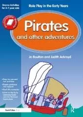 Pirates and Other Adventures: Role Play in the Early Years Drama Activities for 3-7 year-olds