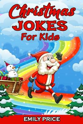 Christmas Jokes for Kids: A Family Game Book with Over 200 Silly Jokes, Perfect for Any Christmas Party
