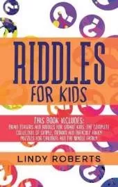 Riddles For Kids: This Book Includes: Brain Teasers and Riddles for Smart Kids. The Complete Collection of Simple, Medium and Difficult Funny Puzzles for Children and the Whole Family