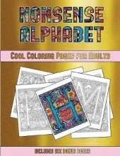 Cool Coloring Pages for Adults (Nonsense Alphabet): This Book Has 36 Coloring Sheets That Can Be Used to Color In, Frame, And/Or Meditate Over: This Book Can Be Photocopied, Printed and Downloaded as a PDF