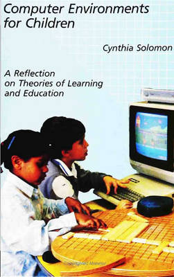 Computer Environments for Children: A Reflection on Theories of Learning and Education