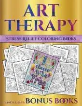 Stress Relief Coloring Books (Art Therapy): This Book Has 40 Art Therapy Coloring Sheets That Can Be Used to Color In, Frame, And/Or Meditate Over: This Book Can Be Photocopied, Printed and Downloaded as a PDF