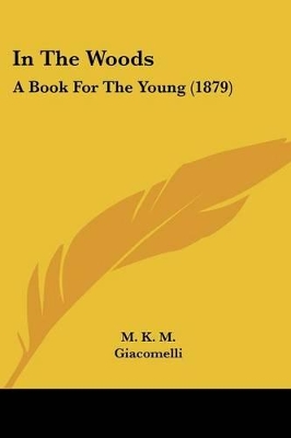 In The Woods: A Book For The Young (1879)