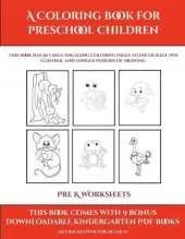 Pre K Worksheets (A Coloring book for Preschool Children): This book has 50 extra-large pictures with thick lines to promote error free coloring to increase confidence, to reduce frustration, and to encourage longer periods of drawing