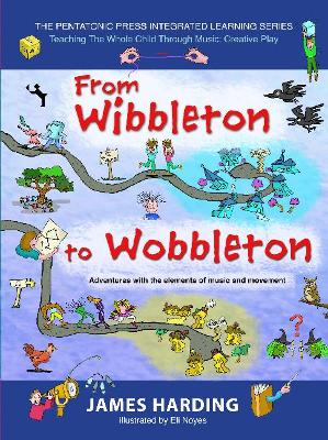 From Wibbleton to Wobbleton Volume 3: Adventures with the Elements of Music and Movement
