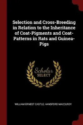 Selection and Cross-Breeding in Relation to the Inheritance of Coat-Pigments and Coat-Patterns in Rats and Guinea-Pigs