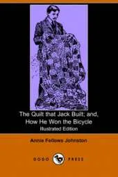 The Quilt That Jack Built; And, How He Won the Bicycle (Illustrated Edition) (Dodo Press)