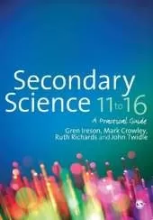 Secondary Science 11 to 16: A Practical Guide