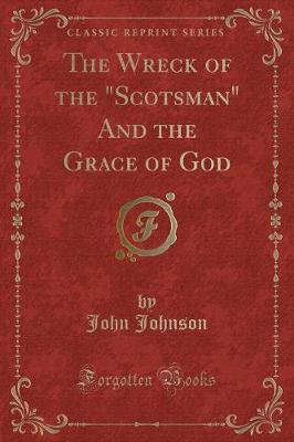 The Wreck of the "Scotsman" And the Grace of God (Classic Reprint)