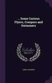 ... Some Curious Flyers, Creepers and Swimmers