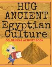 Hug Ancient Egyptian Culture: 55 Pages Full of Captivating Information