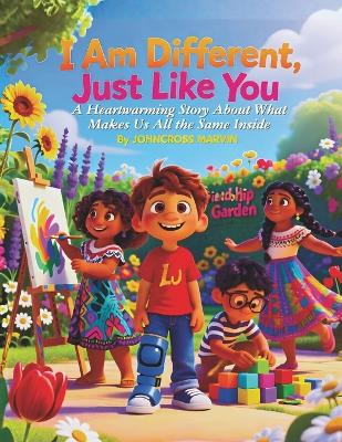 I Am Different, Just Like You: A Heartwarming Story About What Makes Us All the Same Inside