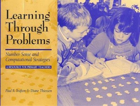 Learning through Problems: Number Sense and Computational Strategies - a Resource for Primary Teachers
