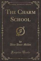 The Charm School (Classic Reprint)