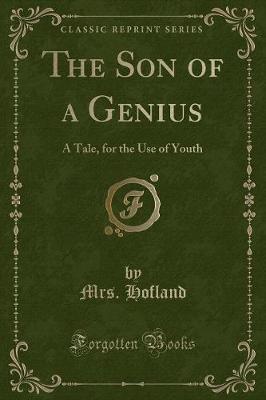 The Son of a Genius: A Tale, for the Use of Youth (Classic Reprint)
