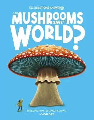 Can Mushrooms Save the World?: Mycology