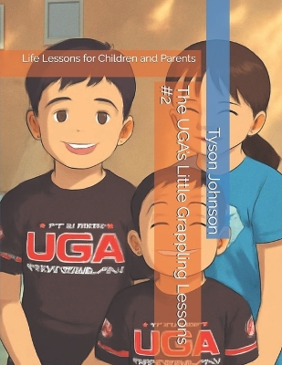 The UGA's Little Grappling Lessons #2: Life Lessons for Children and Parents