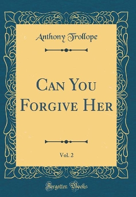 Can You Forgive Her, Vol. 2 (Classic Reprint)