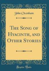 The Song of Hyacinth, and Other Stories (Classic Reprint)