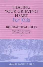Healing Your Grieving Heart for Kids: 100 Practical Ideas