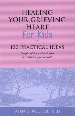 Healing Your Grieving Heart for Kids: 100 Practical Ideas