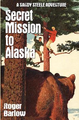 Secret Mission to Alaska: A Sandy Steele Adventure