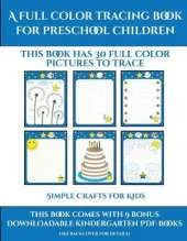 Simple Crafts for Kids (A full color tracing book for preschool children 1): This book has 30 full color pictures for kindergarten children to trace