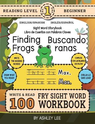 100 Sight Word Storybook Workbook, Finding Frogs (Level Pre-1) Bilingual English/Spanish Inglés/Español: Write Over 100 Fry Sight Words in English and Spanish while you Read a Fun Story! 8.5"x11" (Index Included)