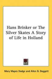 Hans Brinker or The Silver Skates A Story of Life in Holland