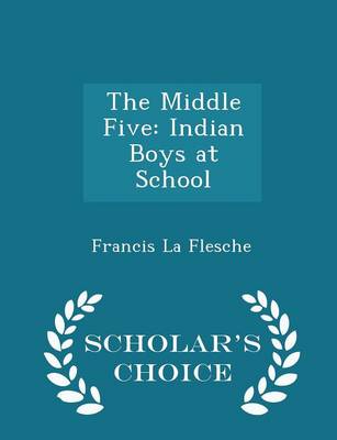 The Middle Five: Indian Boys at School - Scholar's Choice Edition