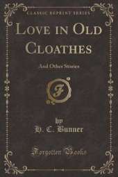 Love in Old Cloathes: And Other Stories (Classic Reprint)