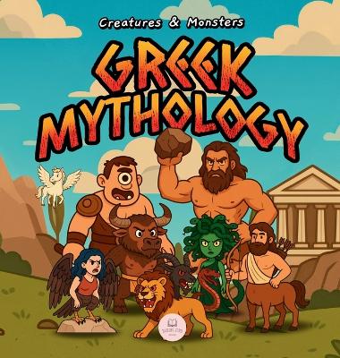 Greek Mythology Creatures & Monsters for Kids: An Illustrated Guide to Discover the Most Amazing Legendary Creatures from Ancient Greece