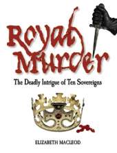 Royal Murder: The Deadly Intrigue of Ten Sovereigns