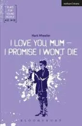 I Love You, Mum, I Promise I Won't Die