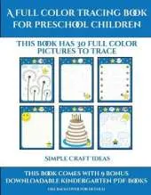 Simple Craft Ideas (A full color tracing book for preschool children 1): This book has 30 full color pictures for kindergarten children to trace