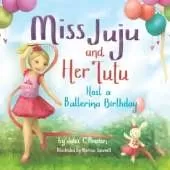 Miss Juju and Her Tutu: Host a Ballerina Birthday