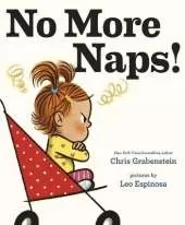 No More Naps!: A Story for When You're Wide-Awake and Definitely NOT Tired