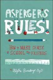 Asperger's Rules!: How To Make Sense of School and Friends